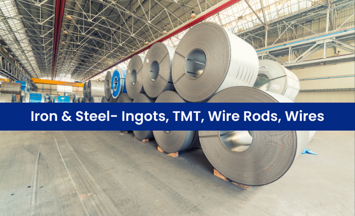 Iron & Steel- Ingots, TMT, Wire Rods, Wires.